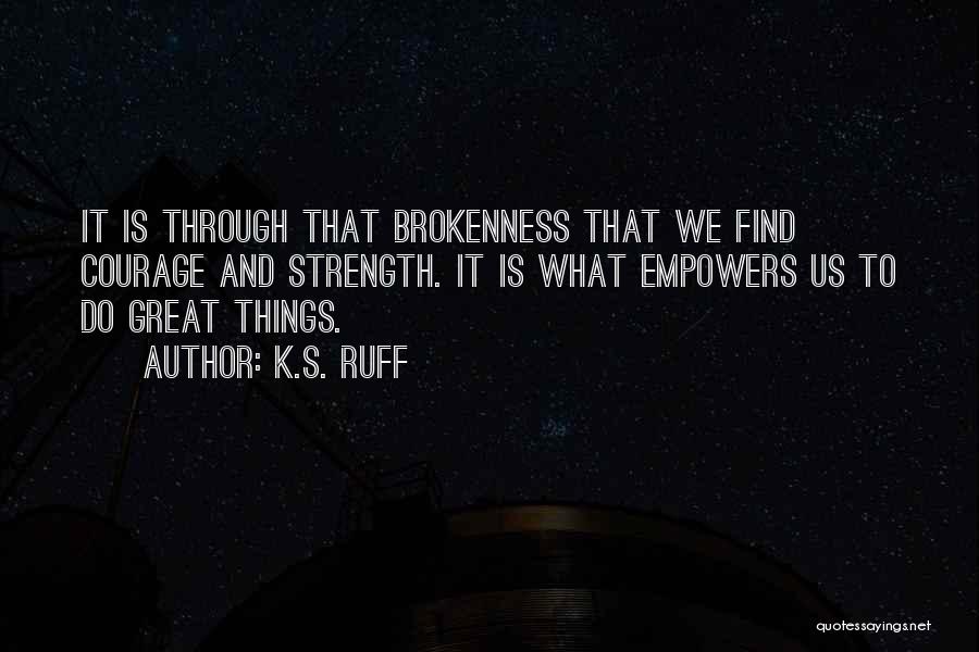 Encouragement Strength Quotes By K.S. Ruff