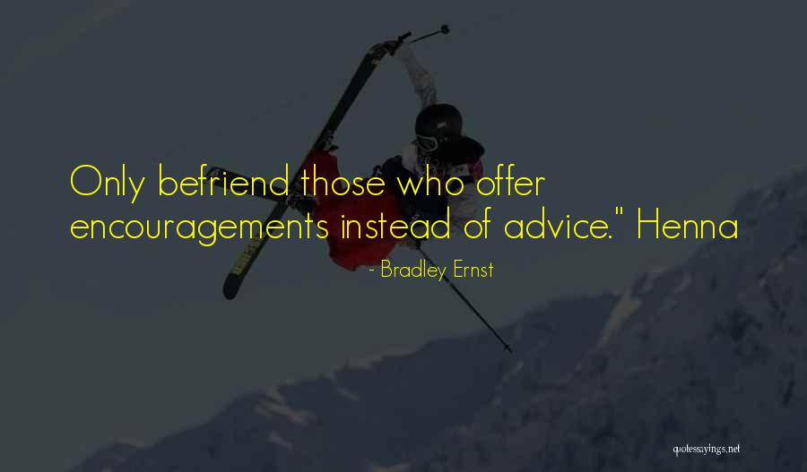 Encouragements You Are Quotes By Bradley Ernst Encouragements You Are Quotes By Bradley Ernst