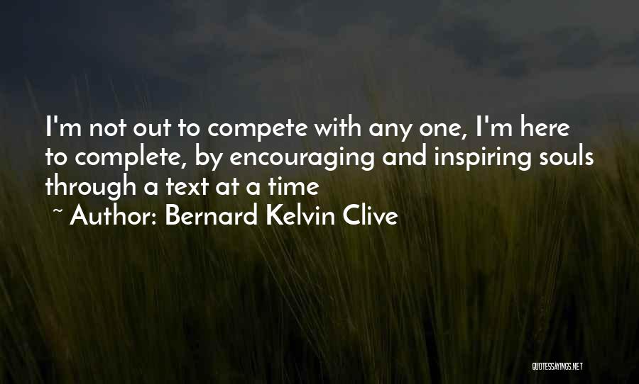 Encouraging Life Quotes By Bernard Kelvin Clive