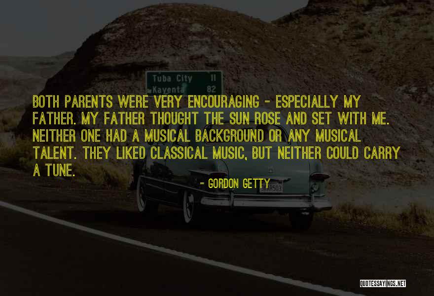 Encouraging Parents Quotes By Gordon Getty Encouraging Parents Quotes By Gordon Getty