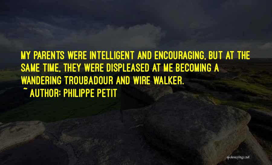 Encouraging Parents Quotes By Philippe Petit