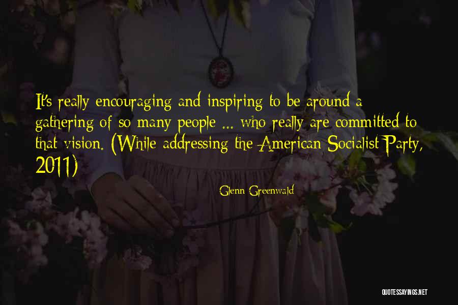 Encouraging People Quotes By Glenn Greenwald Encouraging People Quotes By Glenn Greenwald