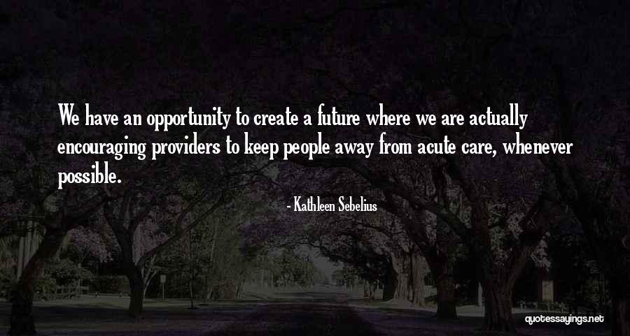 Encouraging People Quotes By Kathleen Sebelius Encouraging People Quotes By Kathleen Sebelius