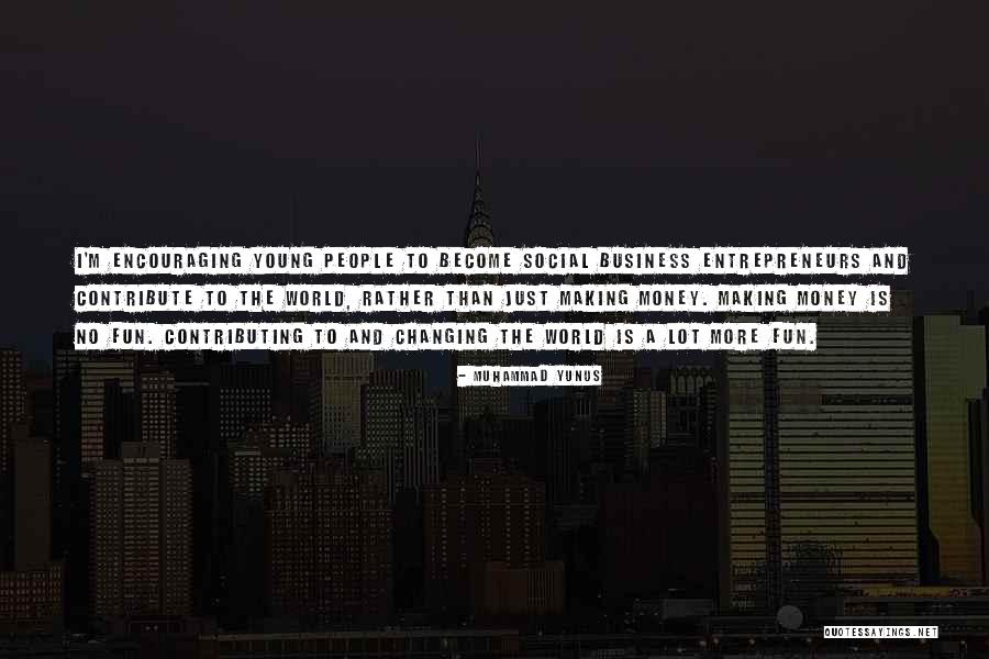 Encouraging People Quotes By Muhammad Yunus Encouraging People Quotes By Muhammad Yunus