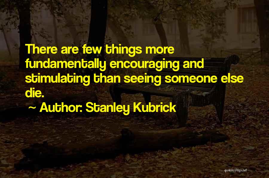 Encouraging Someone Quotes By Stanley Kubrick