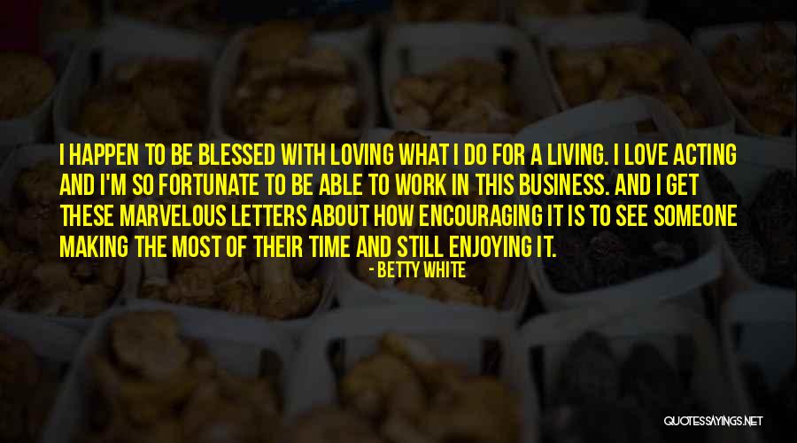 Encouraging Work Quotes By Betty White Encouraging Work Quotes By Betty White