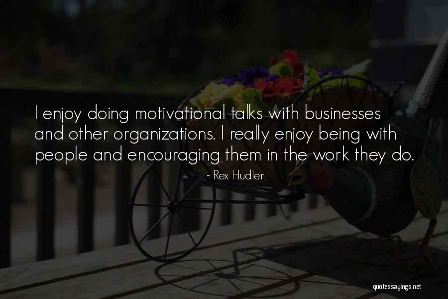 Encouraging Work Quotes By Rex Hudler Encouraging Work Quotes By Rex Hudler