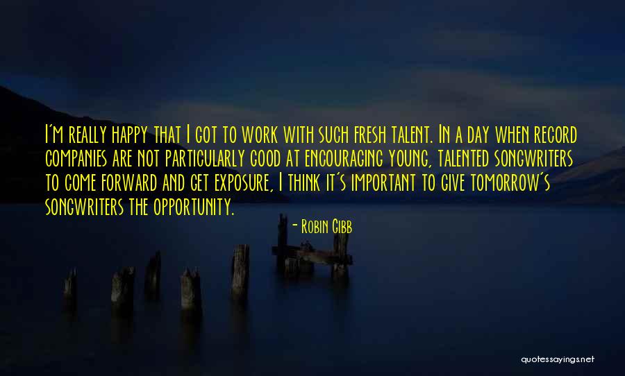 Encouraging Work Quotes By Robin Gibb Encouraging Work Quotes By Robin Gibb