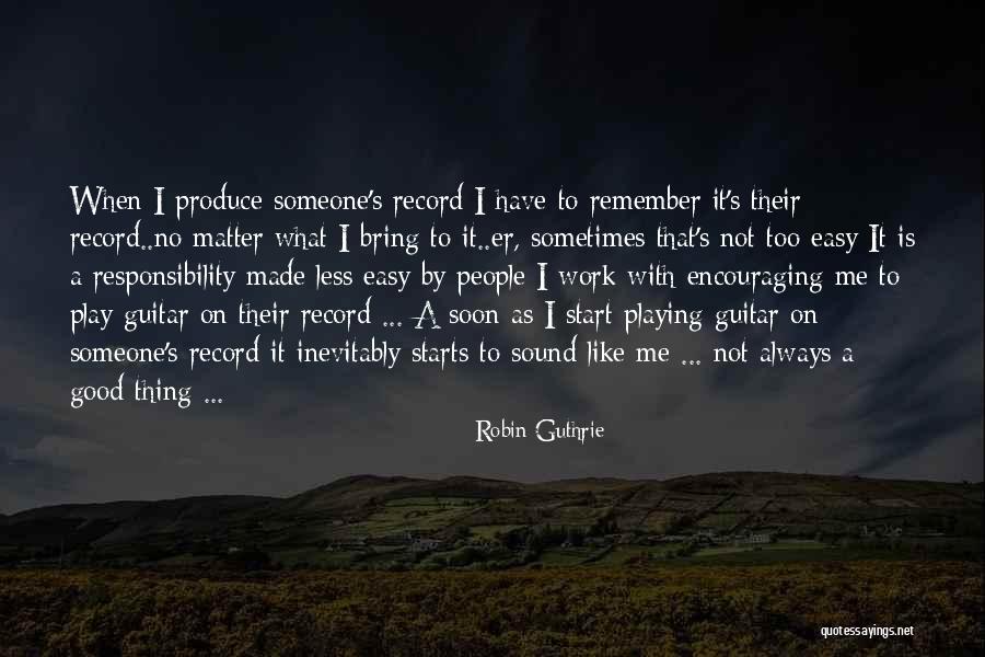 Encouraging Work Quotes By Robin Guthrie Encouraging Work Quotes By Robin Guthrie