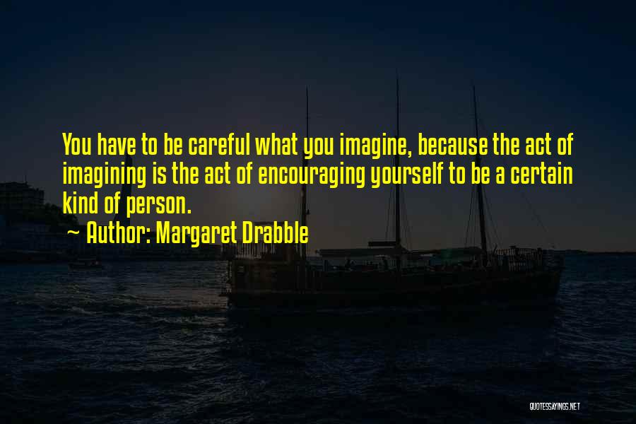 Encouraging Yourself Quotes By Margaret Drabble