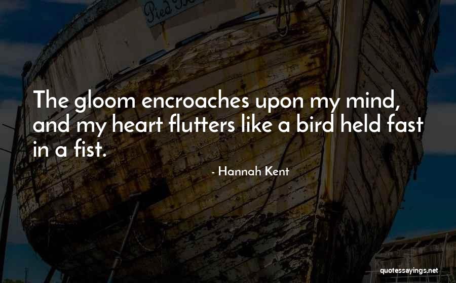 Encroaches Quotes By Hannah Kent Encroaches Quotes By Hannah Kent