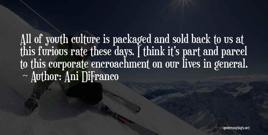 Encroachment Quotes By Ani DiFranco