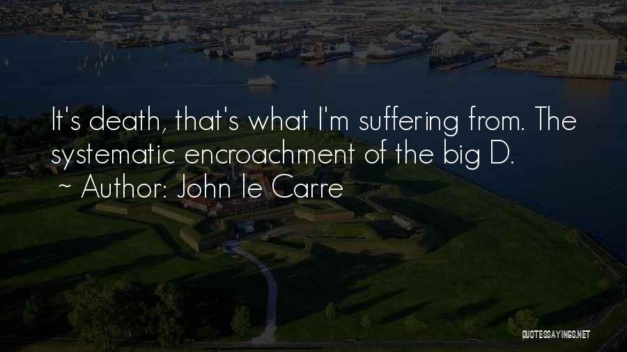 Encroachment Quotes By John Le Carre