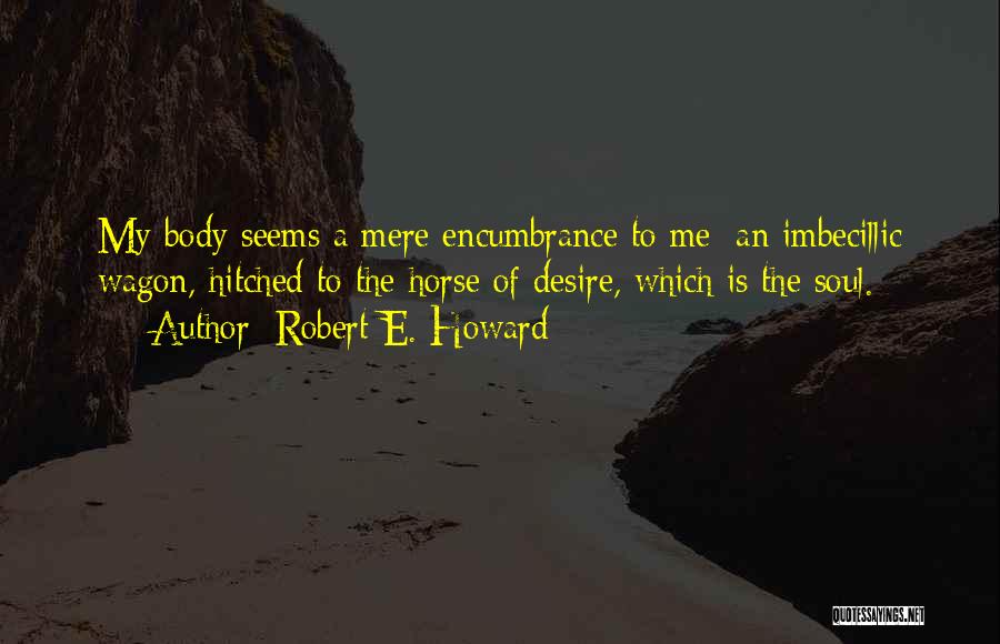 Encumbrance Quotes By Robert E. Howard