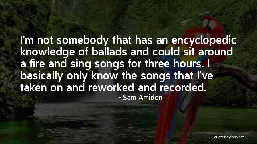 Encyclopedic Knowledge Quotes By Sam Amidon Encyclopedic Knowledge Quotes By Sam Amidon