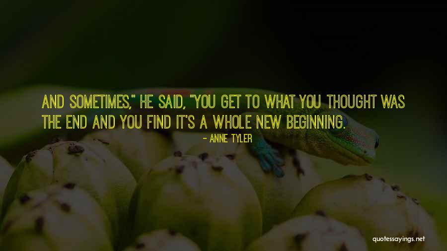 End And A New Beginning Quotes By Anne Tyler End And A New Beginning Quotes By Anne Tyler