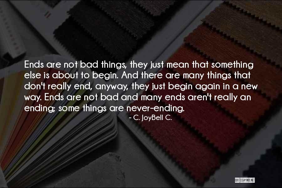 End And A New Beginning Quotes By C. JoyBell C. End And A New Beginning Quotes By C. JoyBell C.