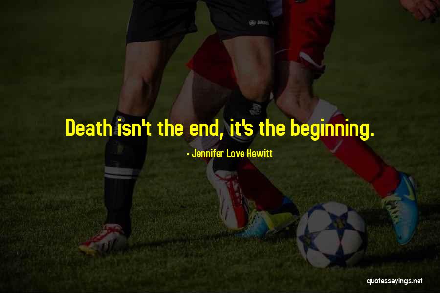 End Death Quotes By Jennifer Love Hewitt End Death Quotes By Jennifer Love Hewitt