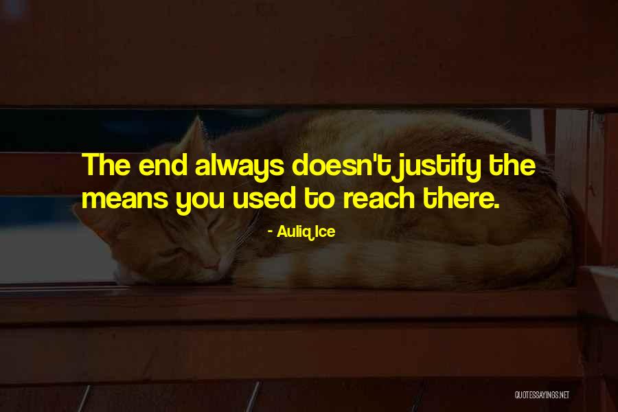End Does Not Justify The Means Quotes By Auliq Ice End Does Not Justify The Means Quotes By Auliq Ice