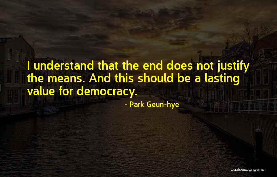 End Does Not Justify The Means Quotes By Park Geun-hye End Does Not Justify The Means Quotes By Park Geun-hye