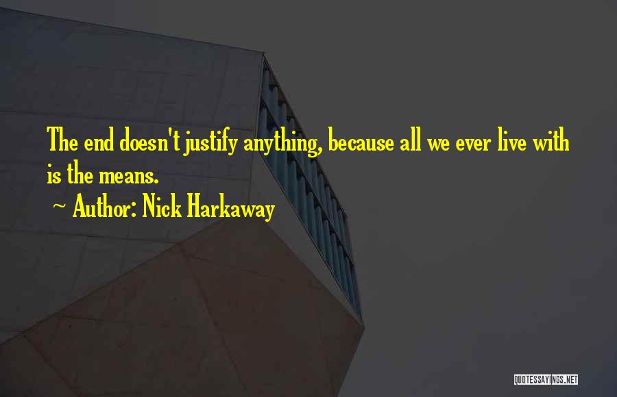 End Doesn't Justify The Means Quotes By Nick Harkaway