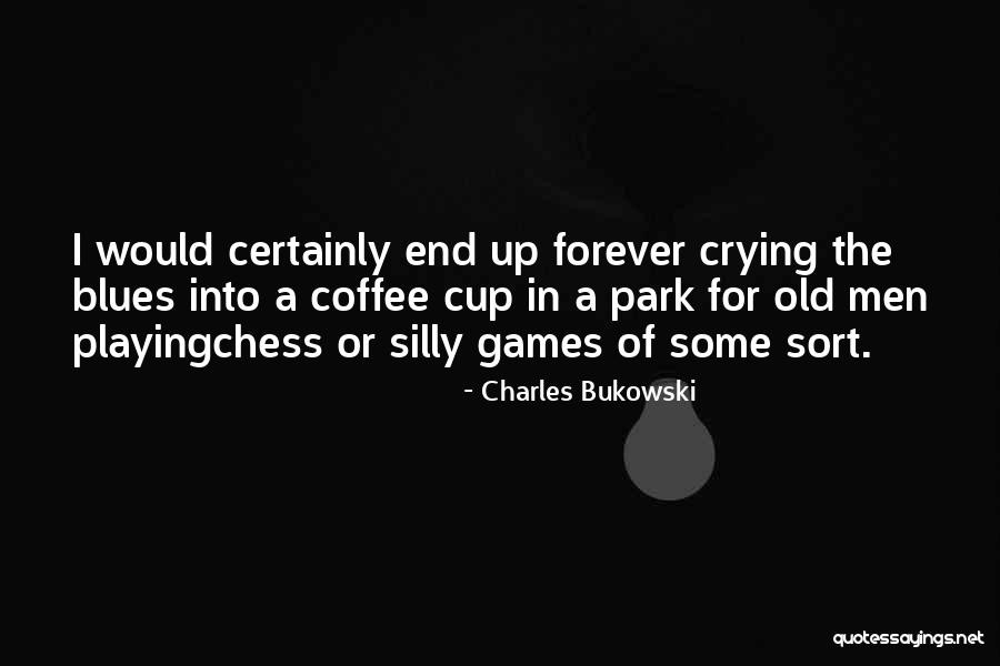 End Games Quotes By Charles Bukowski End Games Quotes By Charles Bukowski