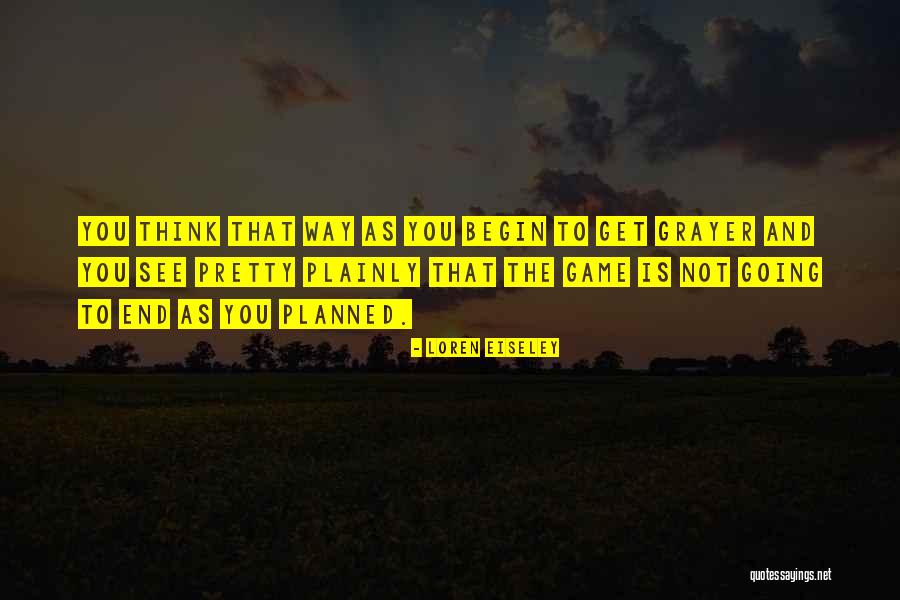 End Games Quotes By Loren Eiseley End Games Quotes By Loren Eiseley