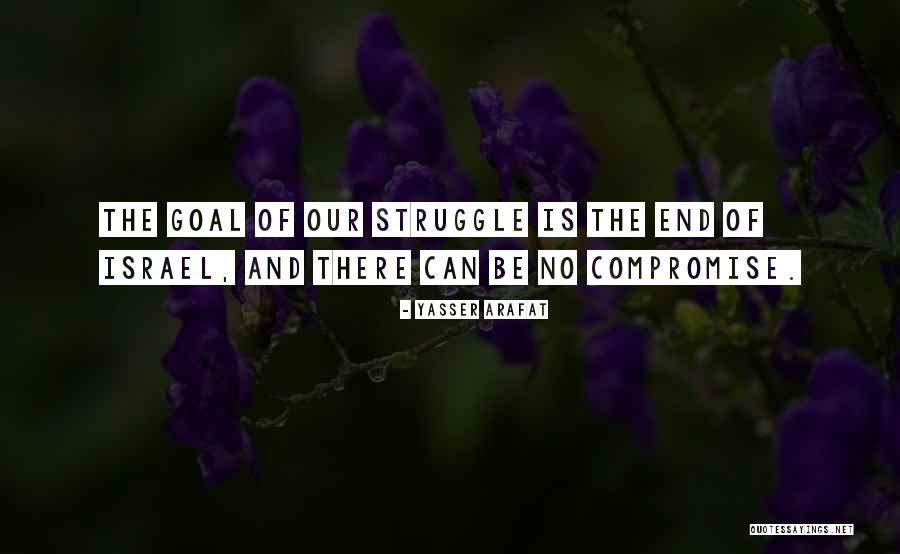 End Goal Quotes By Yasser Arafat End Goal Quotes By Yasser Arafat