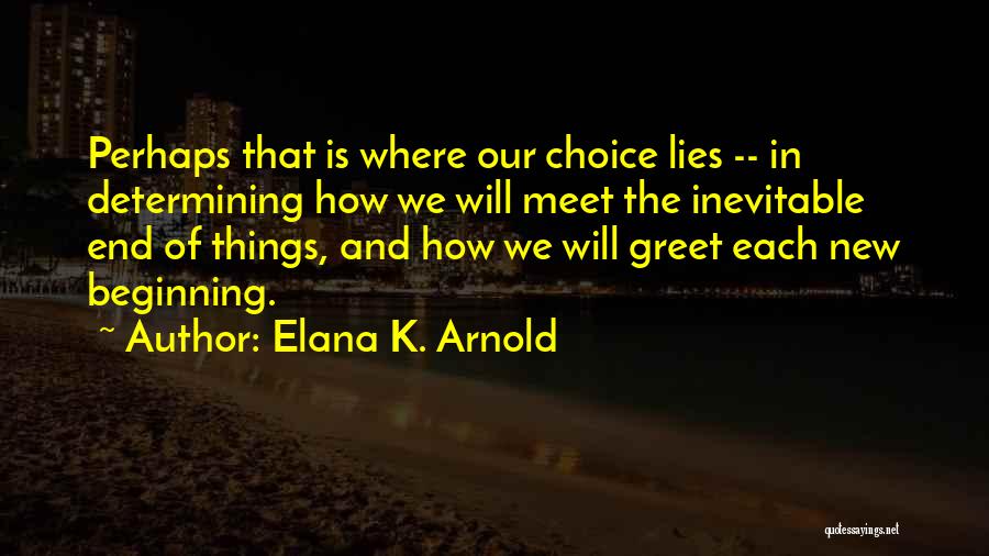 End Is Inevitable Quotes By Elana K. Arnold