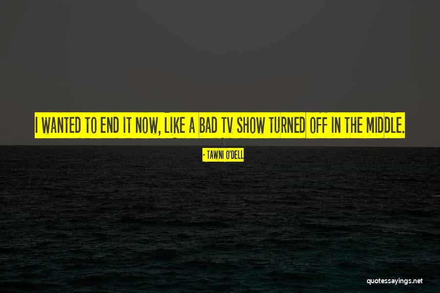 End It Now Quotes By Tawni O'Dell End It Now Quotes By Tawni O'Dell