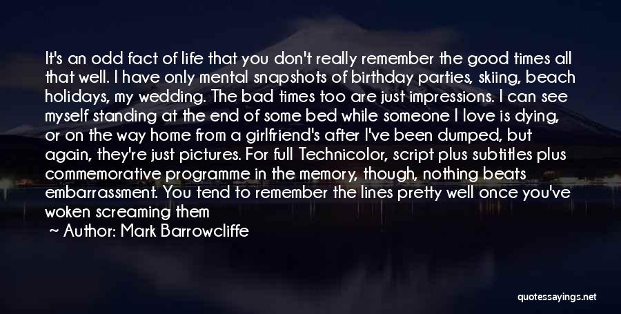 End Of Bad Times Quotes By Mark Barrowcliffe