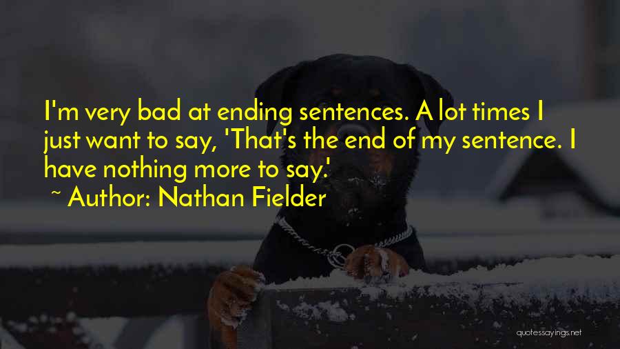 End Of Bad Times Quotes By Nathan Fielder