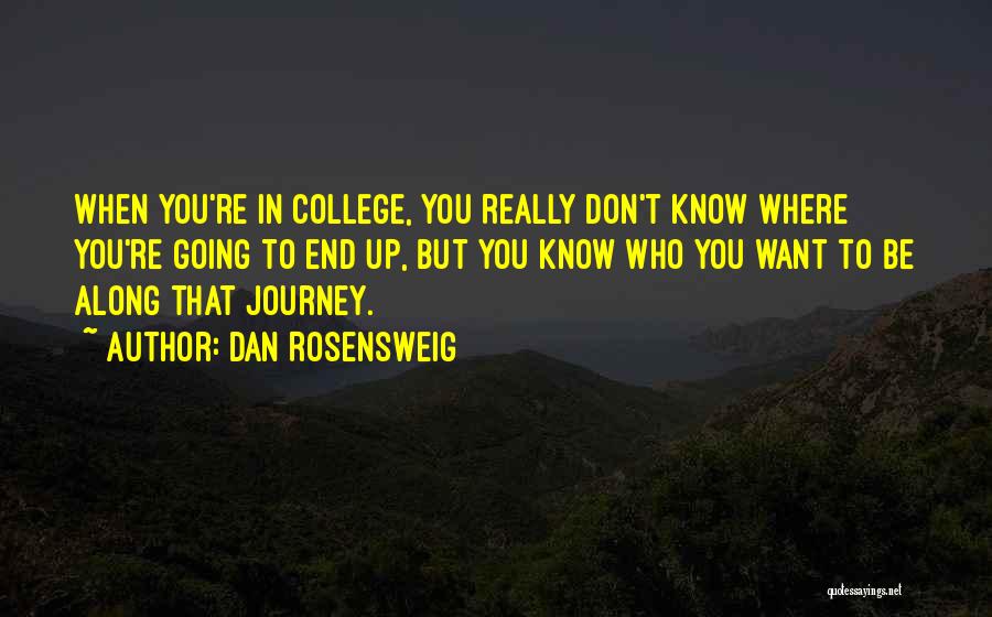 End Of College Journey Quotes By Dan Rosensweig