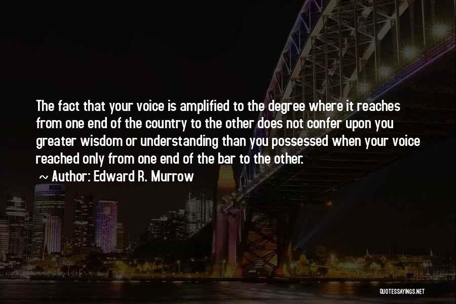 End Of Degree Quotes By Edward R. Murrow