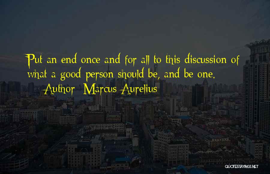 End Of Discussion Quotes By Marcus Aurelius