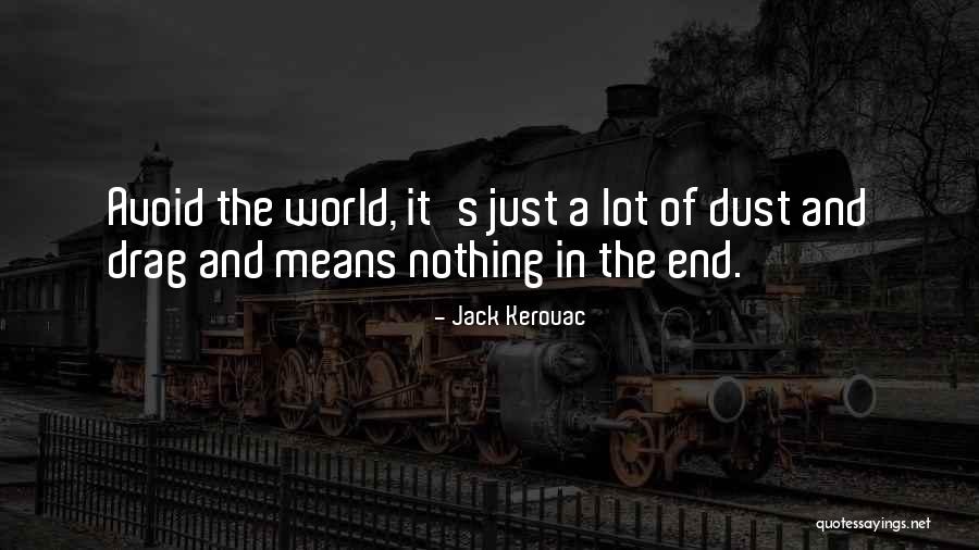 End Of It Quotes By Jack Kerouac