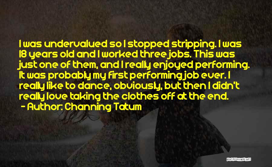 End Of Job Quotes By Channing Tatum