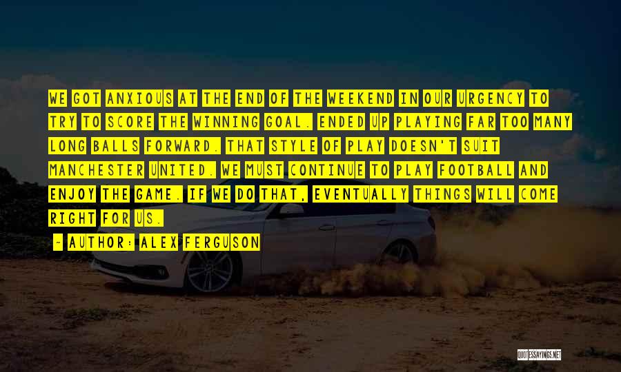 End Of Long Weekend Quotes By Alex Ferguson