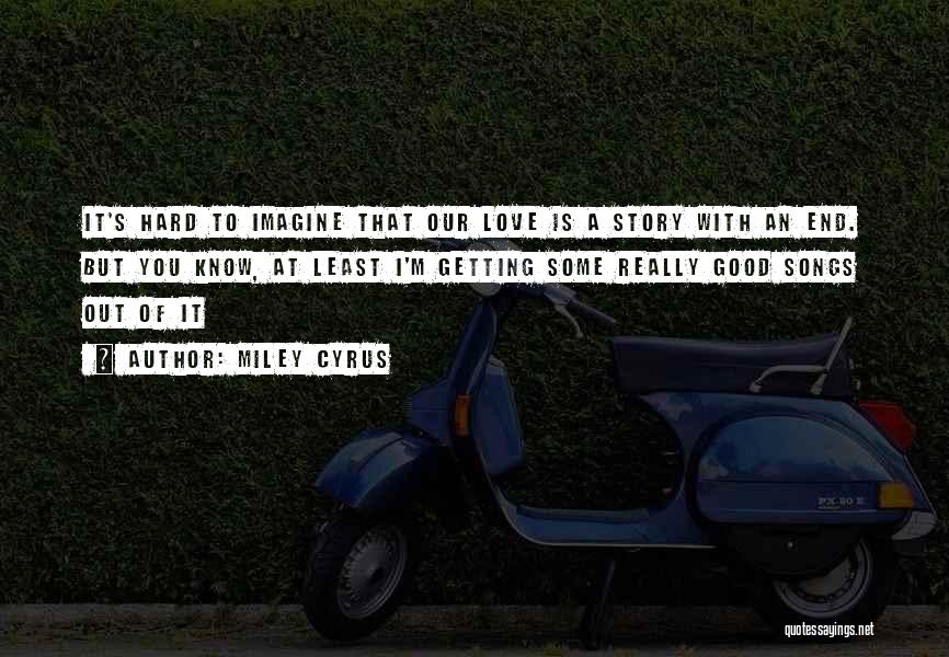 End Of Love Story Quotes By Miley Cyrus