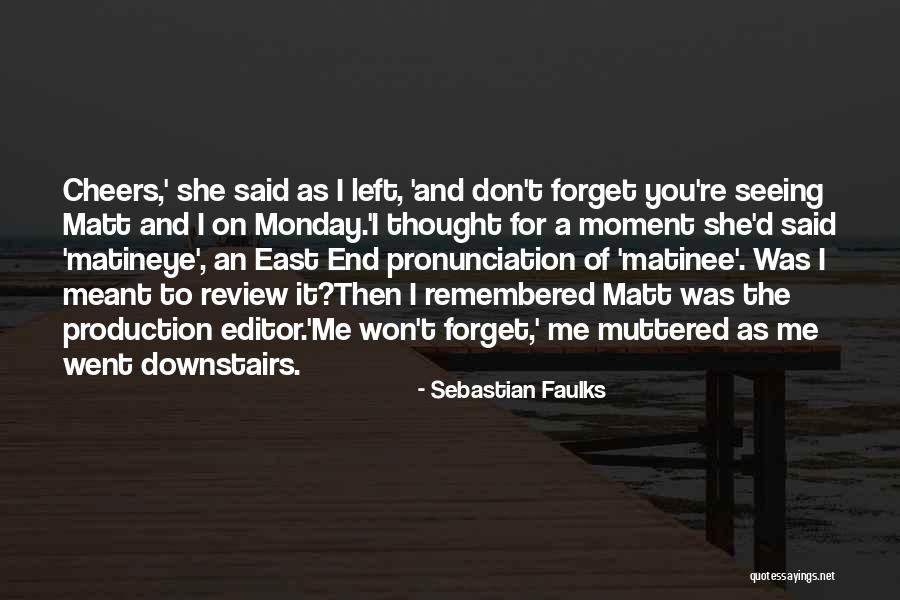 End Of Monday Quotes By Sebastian Faulks End Of Monday Quotes By Sebastian Faulks
