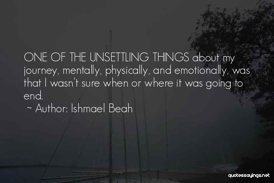 End Of My Journey Quotes By Ishmael Beah