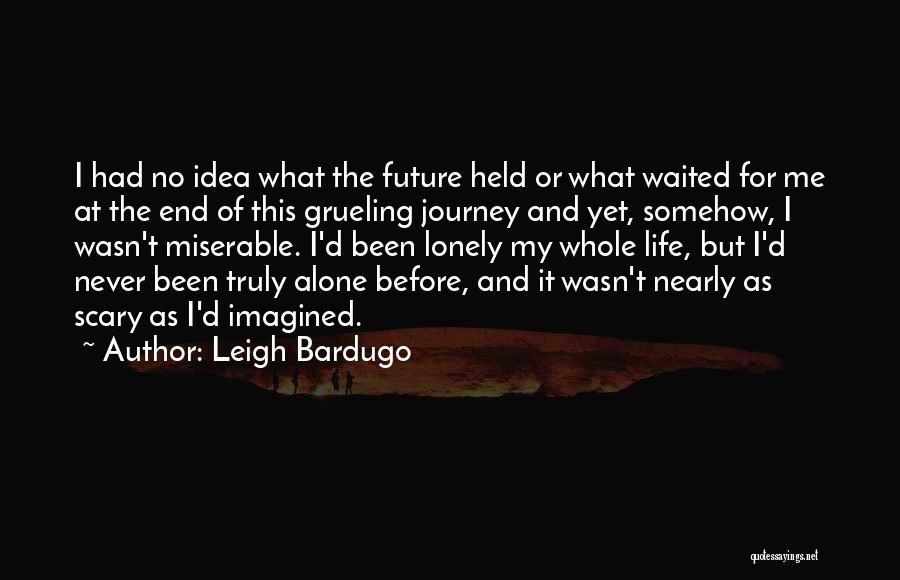 End Of My Journey Quotes By Leigh Bardugo