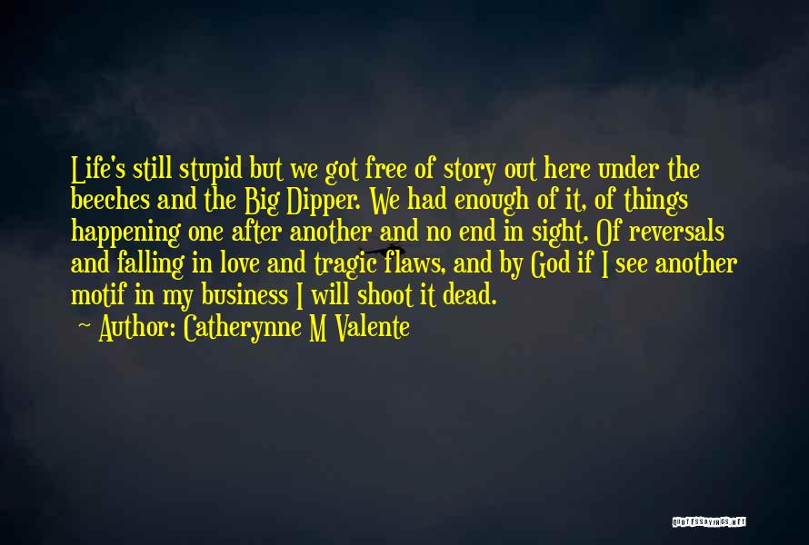 End Of My Love Story Quotes By Catherynne M Valente