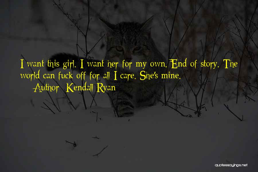 End Of My Love Story Quotes By Kendall Ryan