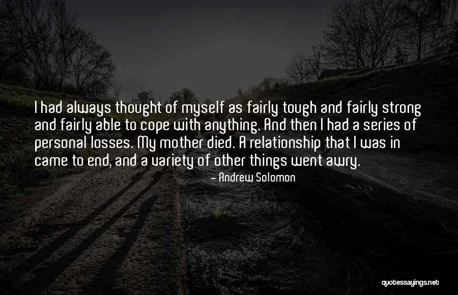 End Of My Relationship Quotes By Andrew Solomon End Of My Relationship Quotes By Andrew Solomon