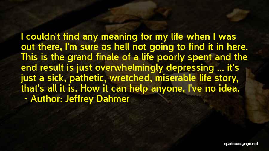 End Of My Story Quotes By Jeffrey Dahmer