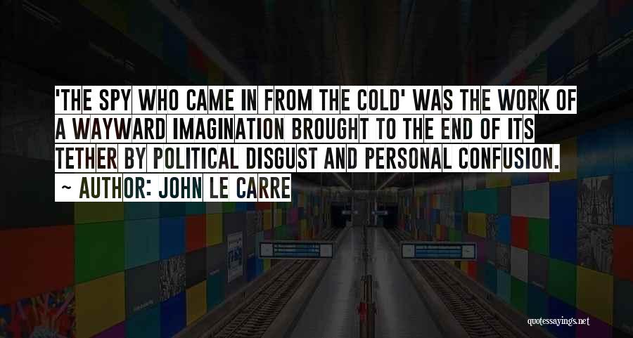 End Of My Tether Quotes By John Le Carre