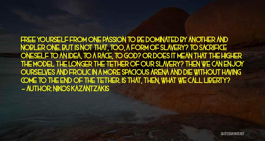 End Of My Tether Quotes By Nikos Kazantzakis