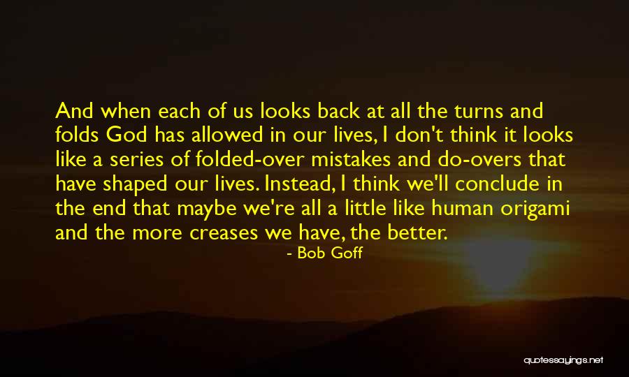 End Of Our Lives Quotes By Bob Goff End Of Our Lives Quotes By Bob Goff