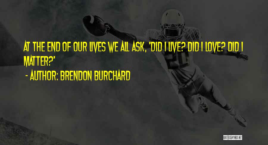End Of Our Love Quotes By Brendon Burchard